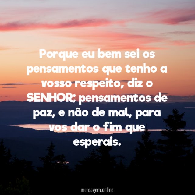 Porque eu bem sei os pensamentos que tenho a vosso respeito