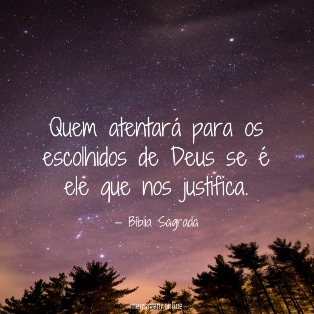 Quem atentará para os escolhidos de Deus se é ele que nos justifica