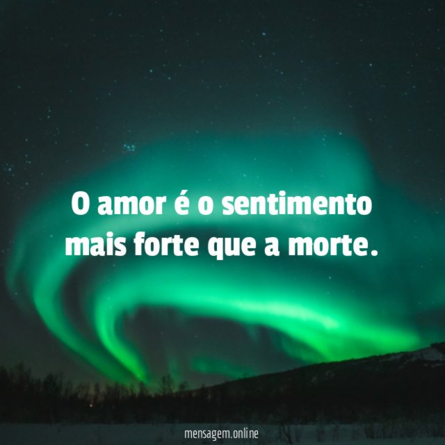 O amor é o sentimento mais forte que a morte