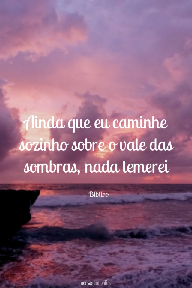Ainda que eu caminhe sozinho sobre o vale das sombras