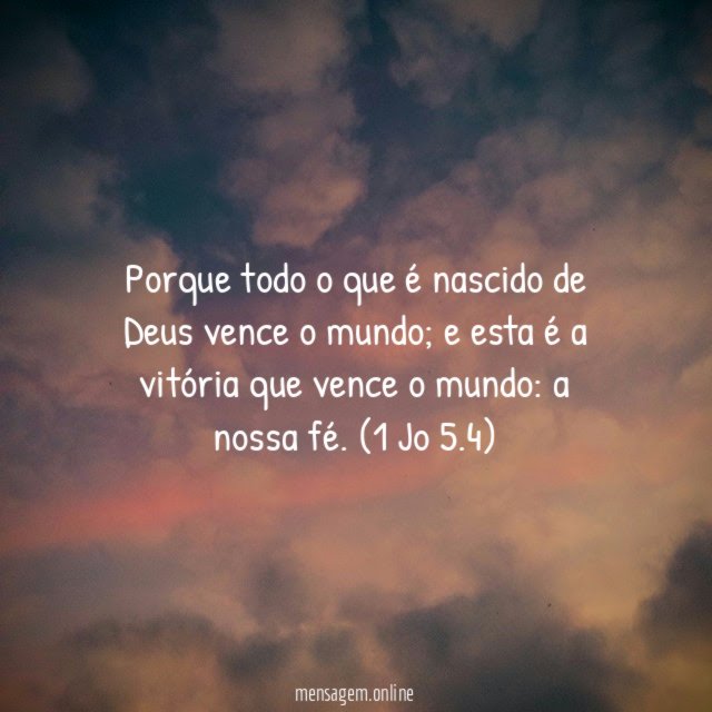 porque todo o que é nascido de Deus vence o mundo