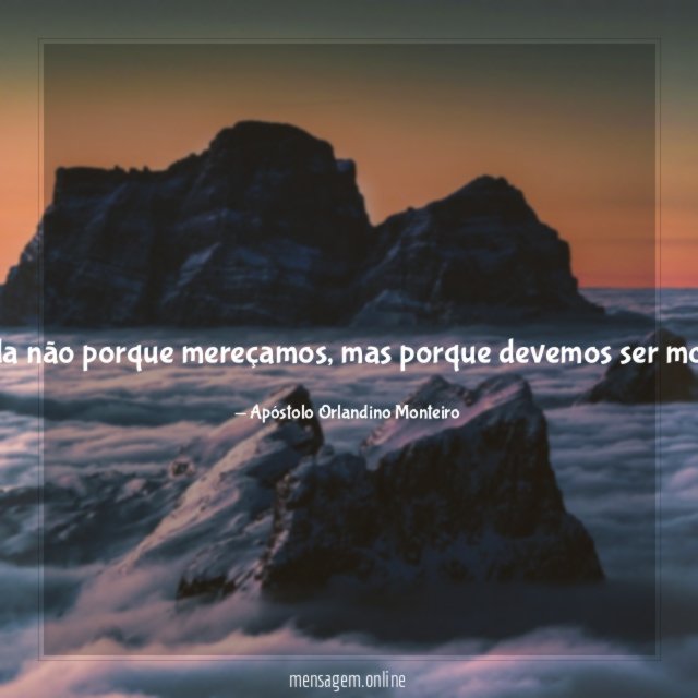 Algumas coisas acontecem em nossa vida não porque mereçamos