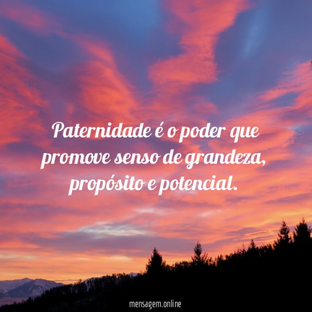Paternidade é o poder que promove senso de grandeza