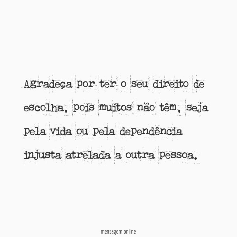 Agradeça por poder escolher