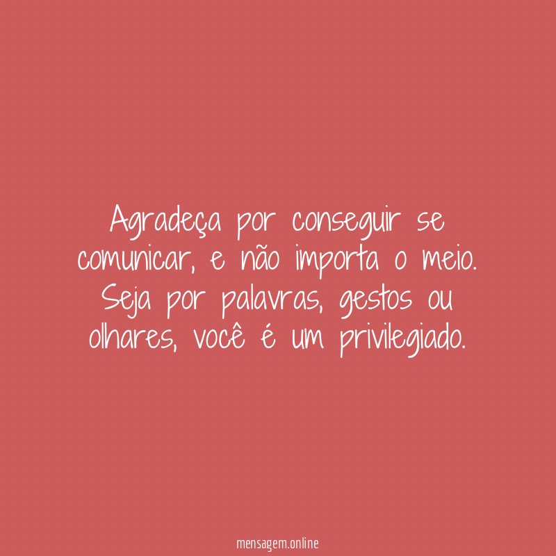 Agradeça por conseguir se comunicar