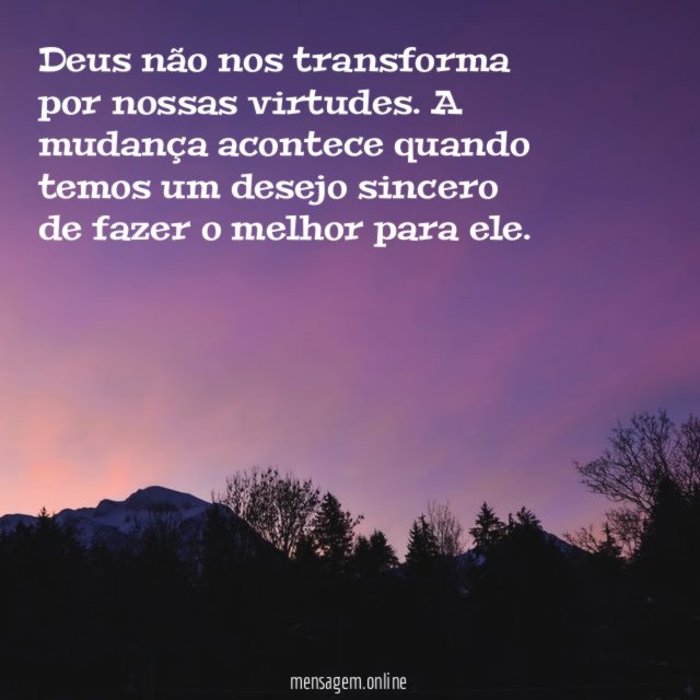 Deus não nos transforma por nossas virtudes