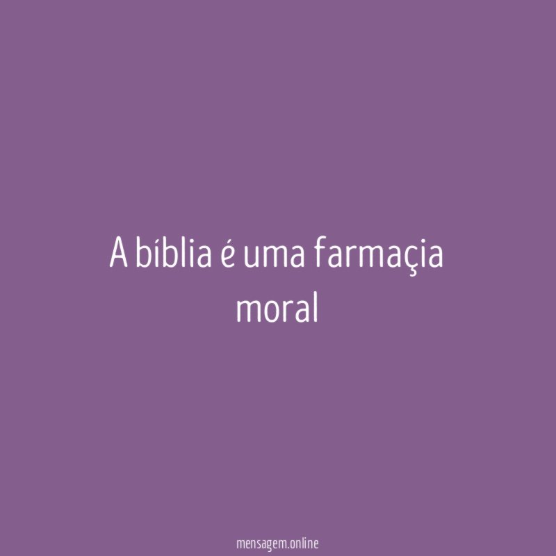 a bíblia é uma farmaçia moral