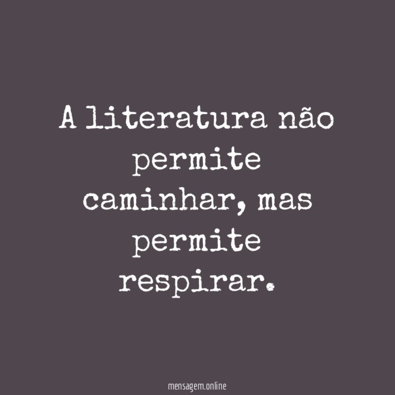 A literatura não permite caminhar