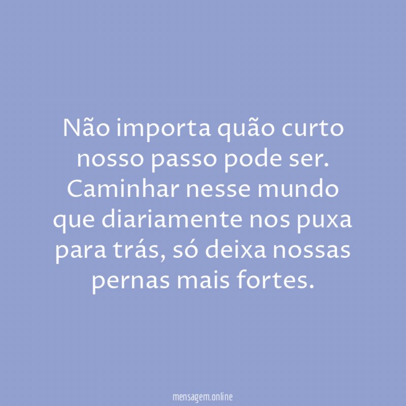 Não importa quão curto nosso passo pode ser
