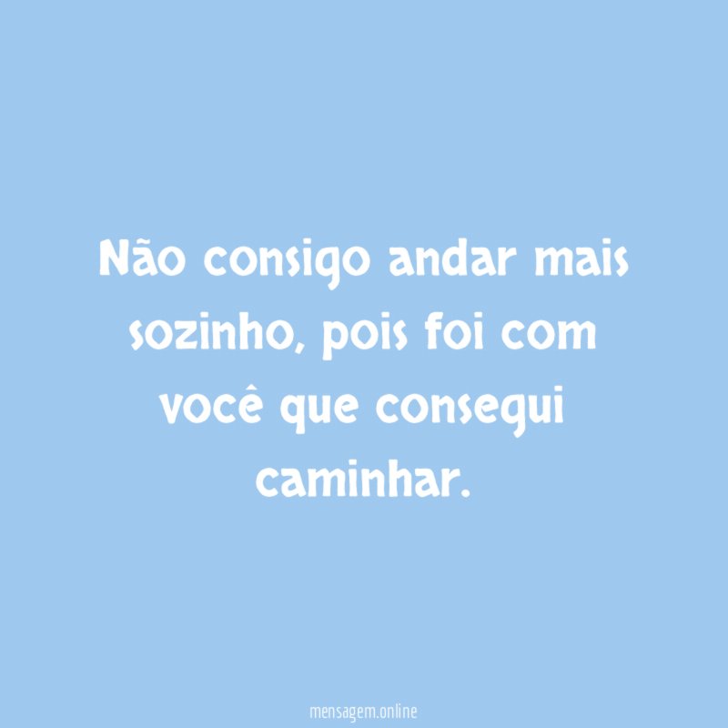 Não consigo andar mais sozinho
