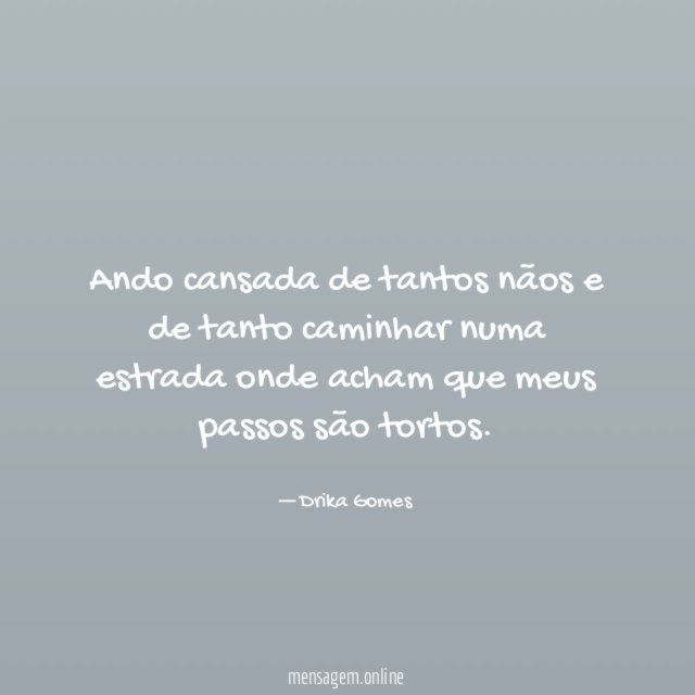 Ando cansada de tantos nãos e de tanto