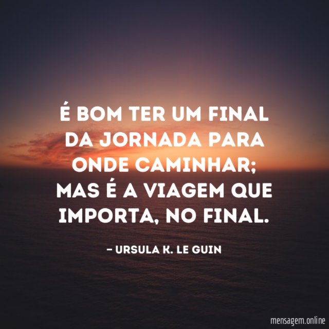 É bom ter um final da jornada para onde caminhar