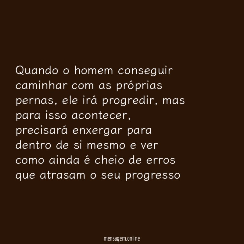 Quando o homem conseguir caminhar com as próprias pernas