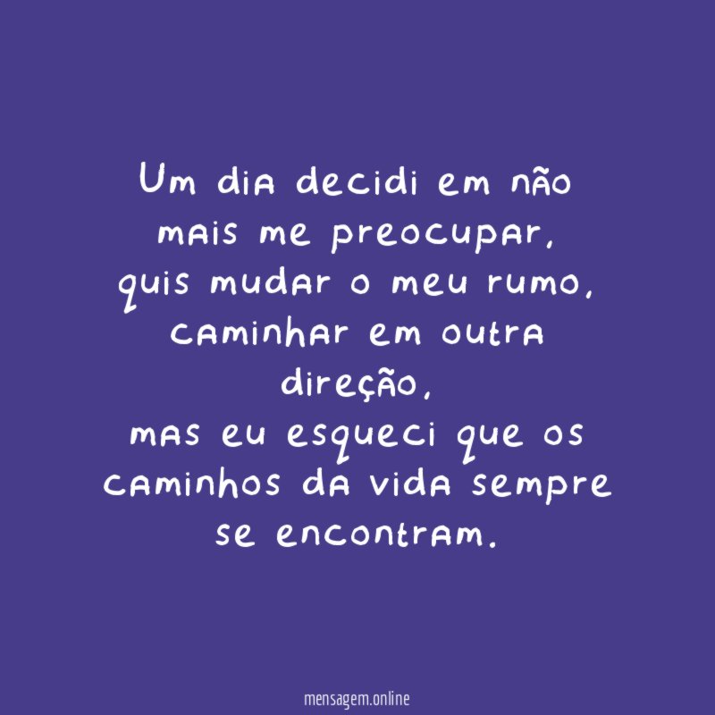 Um dia decidi em não mais me preocupar