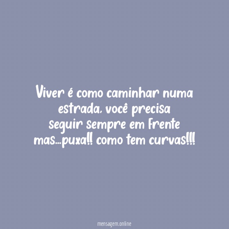 viver é como caminhar numa estrada
