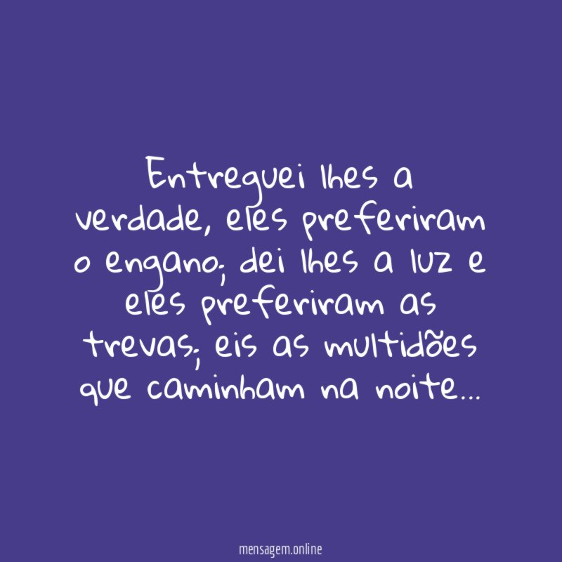 Entreguei lhes a verdade