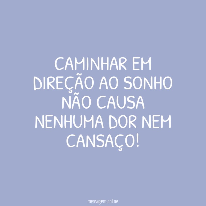 Caminhar em direção ao sonho não causa nenhuma