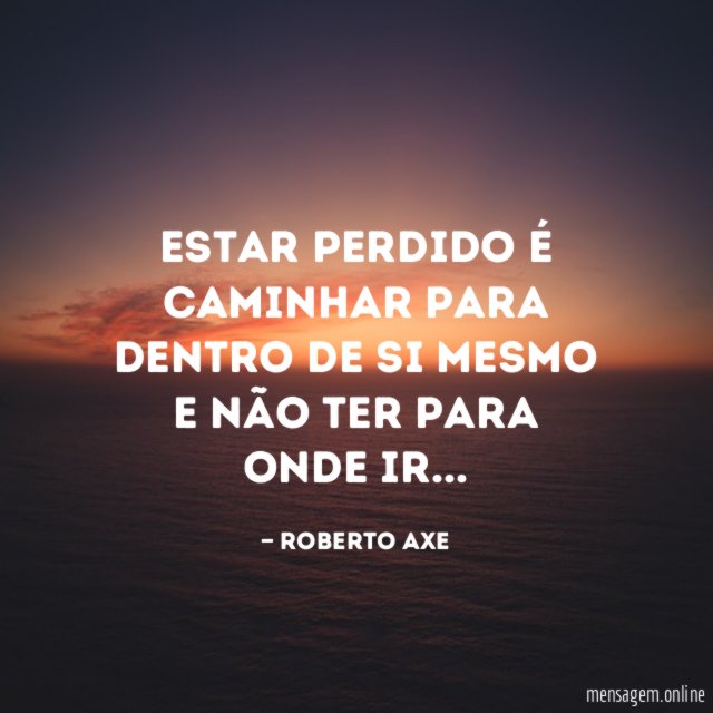 Estar perdido é caminhar para dentro de si