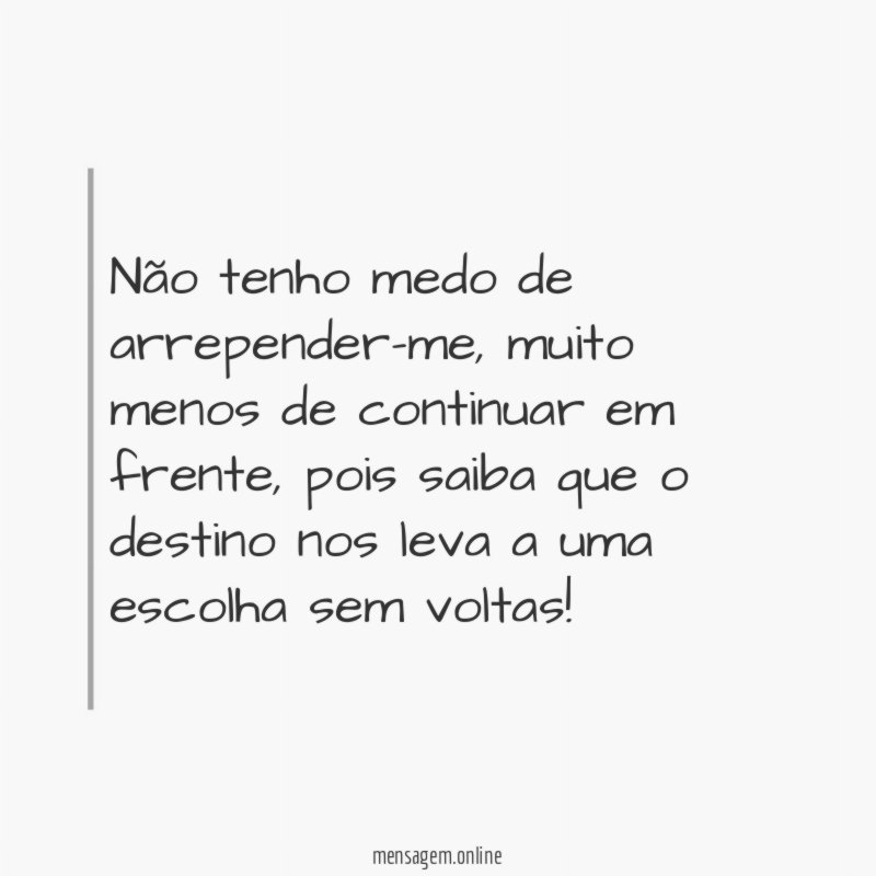 Não tenho medo de arrepender-me