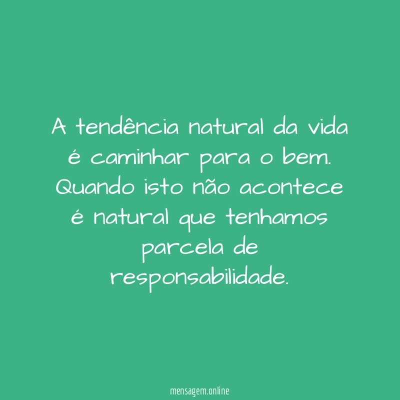 A tendência natural da vida é caminhar para o bem