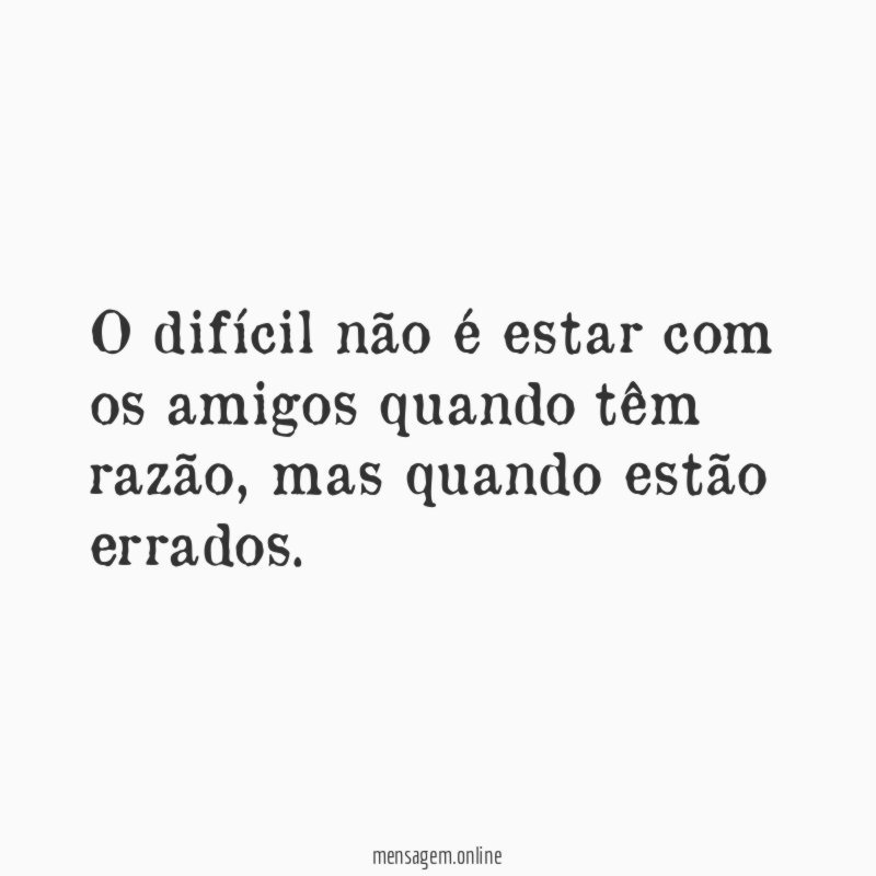 O difícil não é estar com os amigos