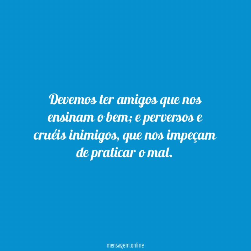 Devemos ter amigos que nos ensinam o bem