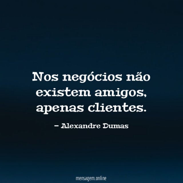 Nos negócios não existem amigos