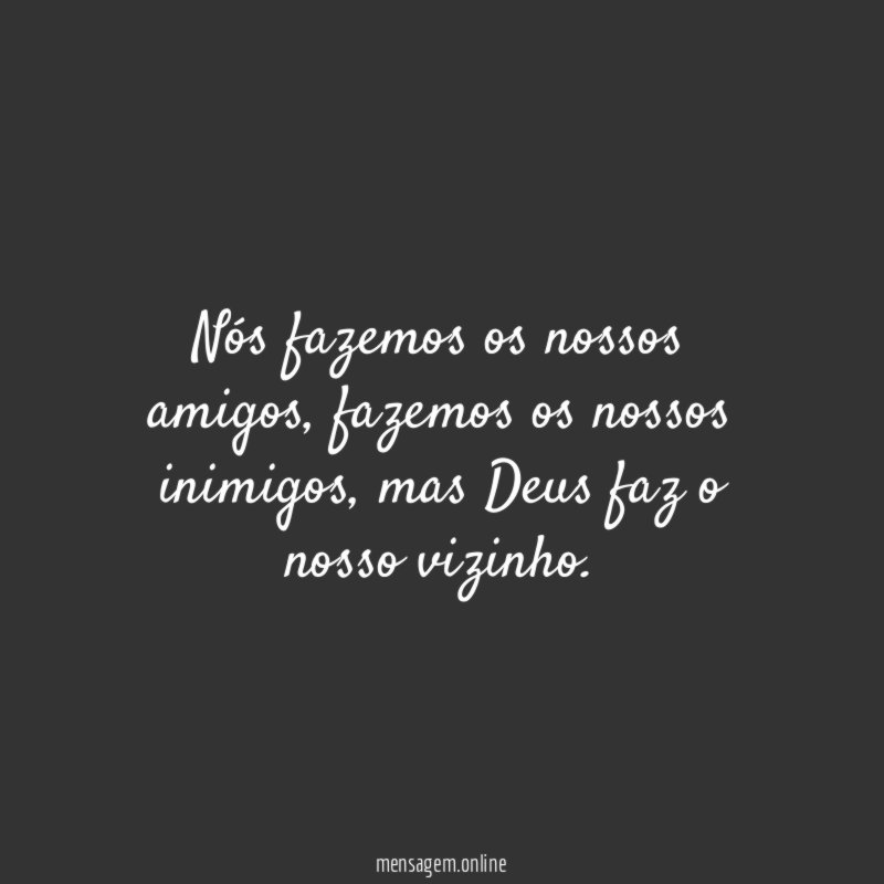 Nós fazemos os nossos amigos