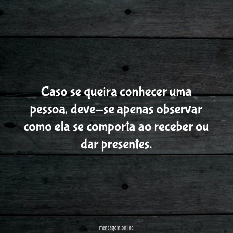 Caso se queira conhecer uma pessoa