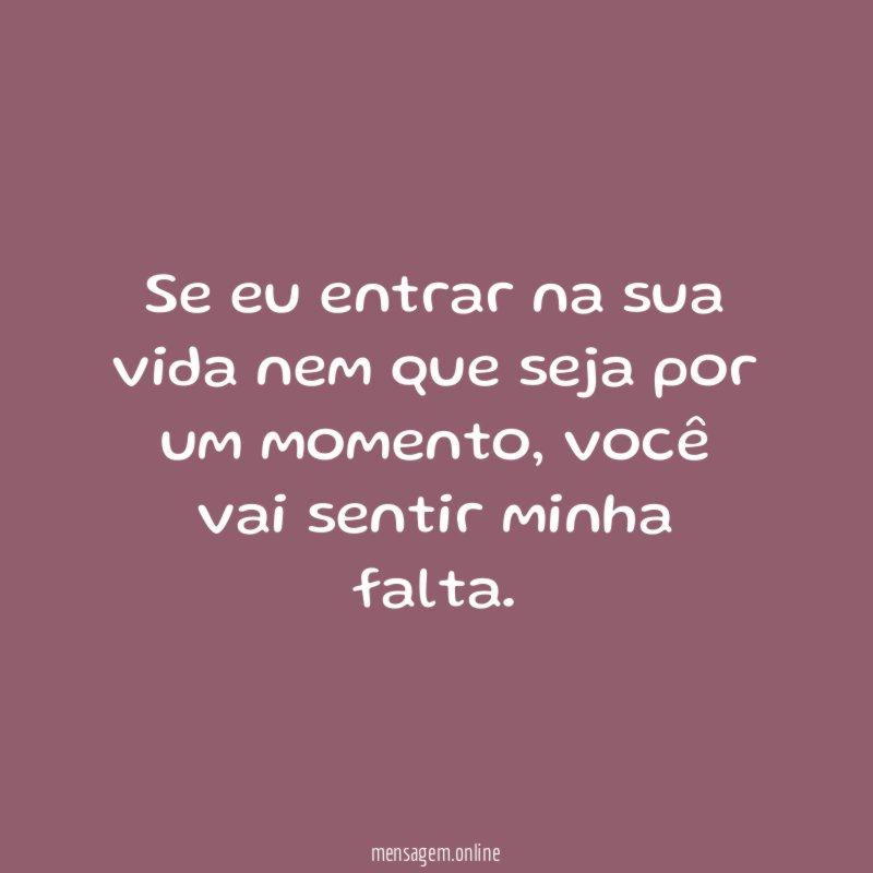 Se eu entrar na sua vida nem que seja por um momento