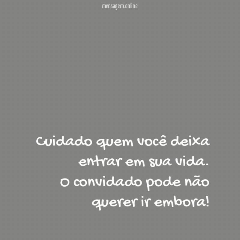 Cuidado quem você deixa entrar em sua vida