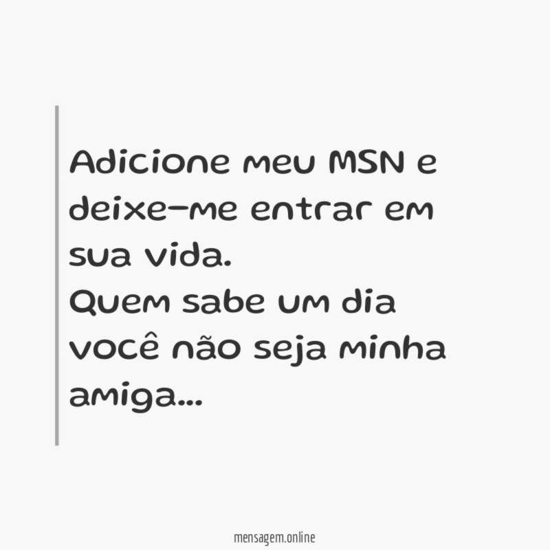 Adicione meu MSN e deixe-me entrar em sua vida