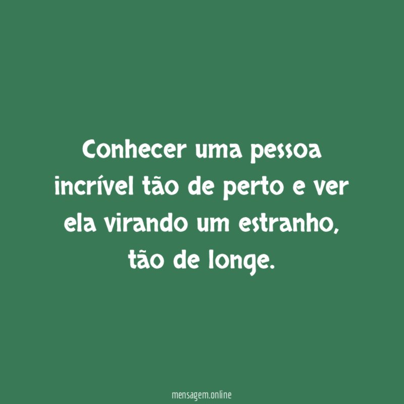 Conhecer uma pessoa incrível tão de perto