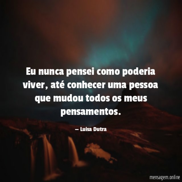 Eu nunca pensei como poderia viver