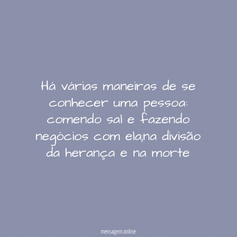 Há várias maneiras de se conhecer uma pessoa