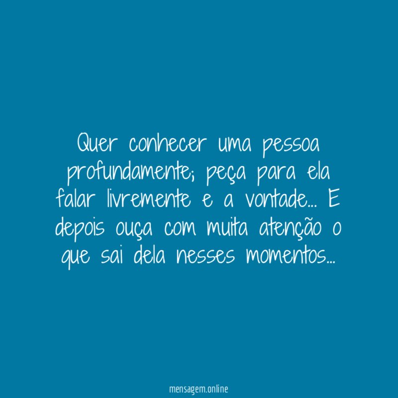 Quer conhecer uma pessoa profundamente