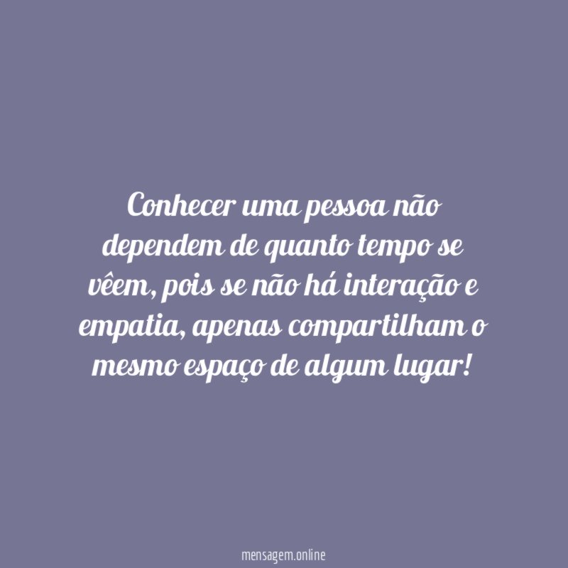 Conhecer uma pessoa não dependem de quanto tempo se vêem