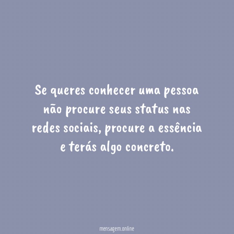 Se queres conhecer uma pessoa não procure seus