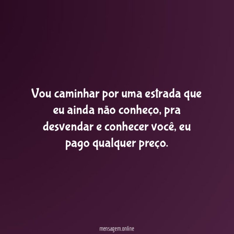 Vou caminhar por uma estrada que eu ainda não conheço