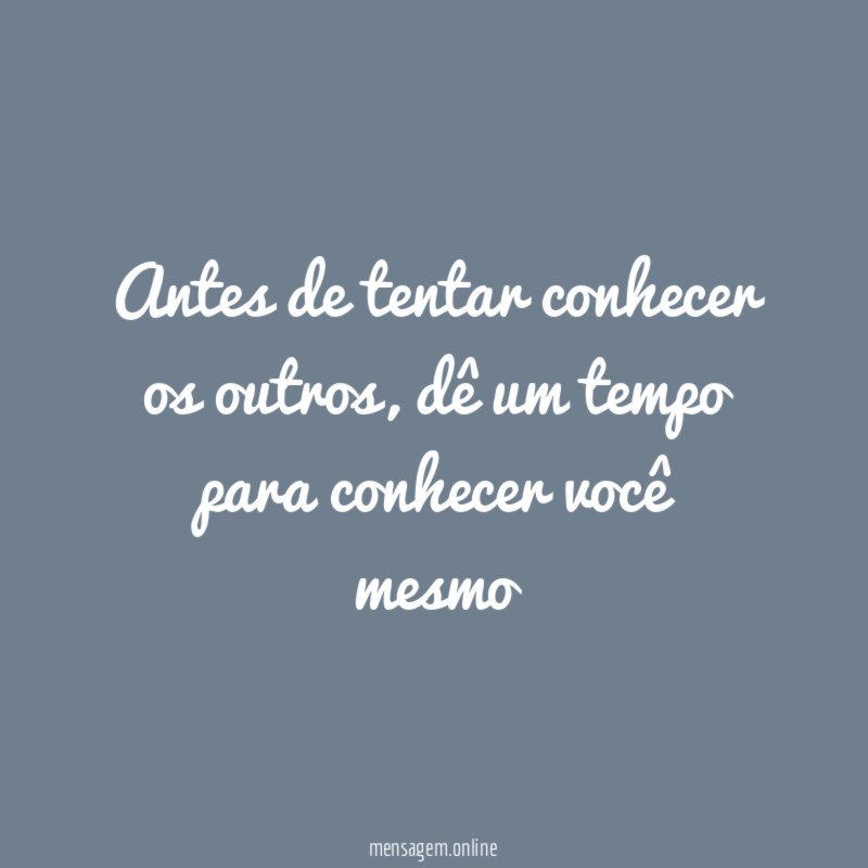 Antes de tentar conhecer os outros