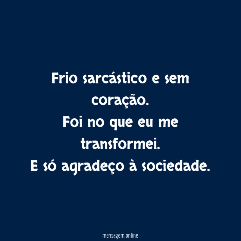 Frio sarcástico e sem coração
