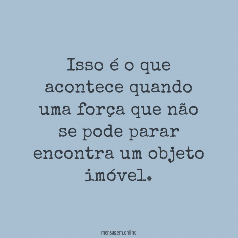 Isso é o que acontece quando uma força