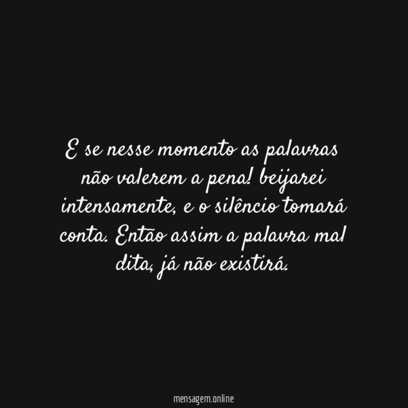 E se nesse momento as palavras não valerem a pena