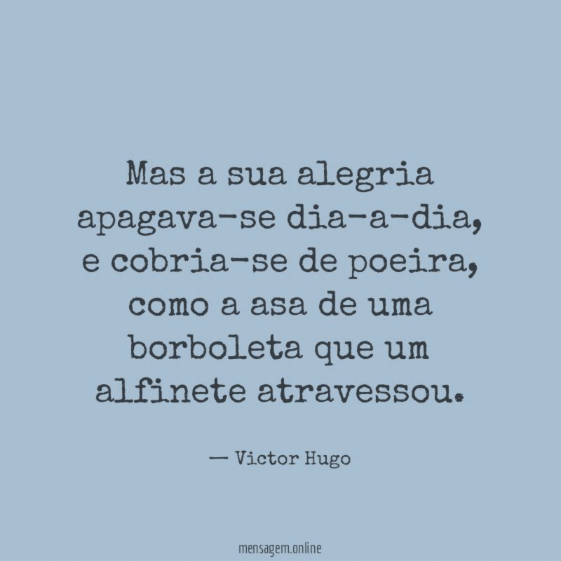 Mas a sua alegria apagava-se dia-a-dia