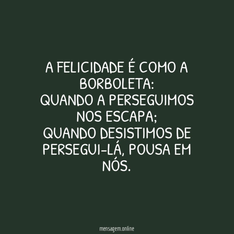 A felicidade é como a borboleta
