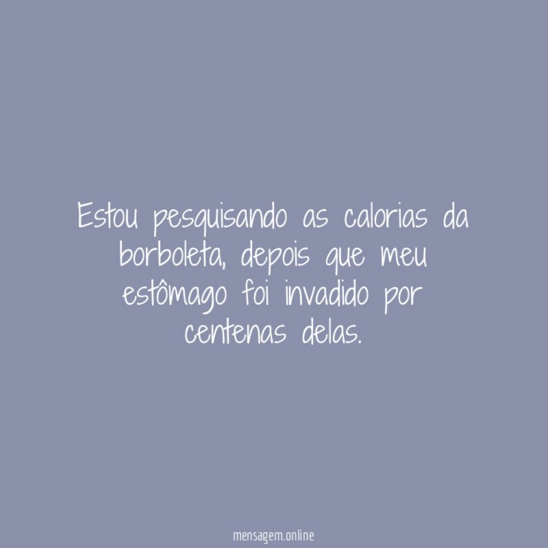 Estou pesquisando as calorias da borboleta