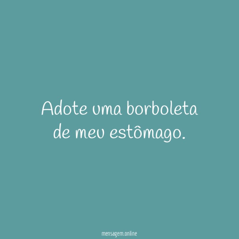 Adote uma borboleta de meu estômago