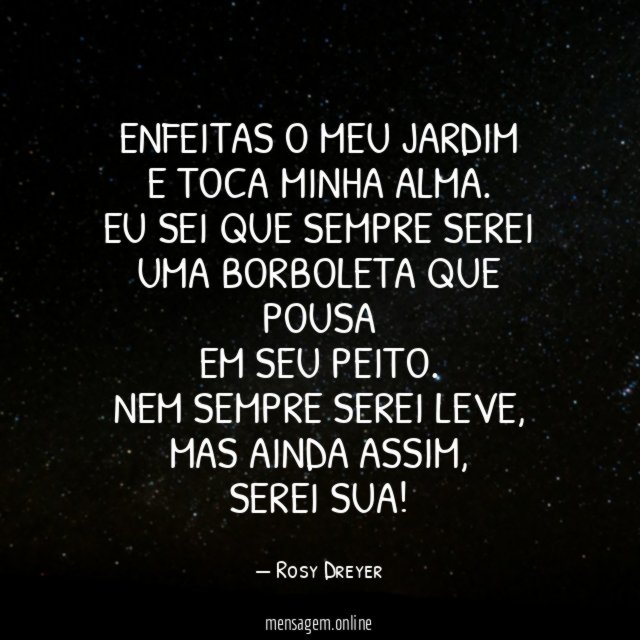 Enfeitas o meu jardim e toca minha alma