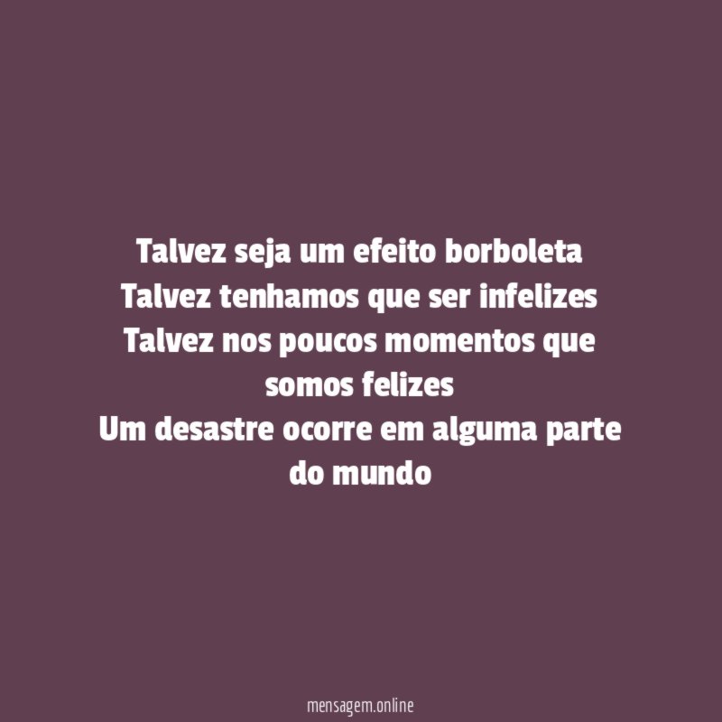 Talvez seja um efeito borboleta Talvez tenhamos que ser