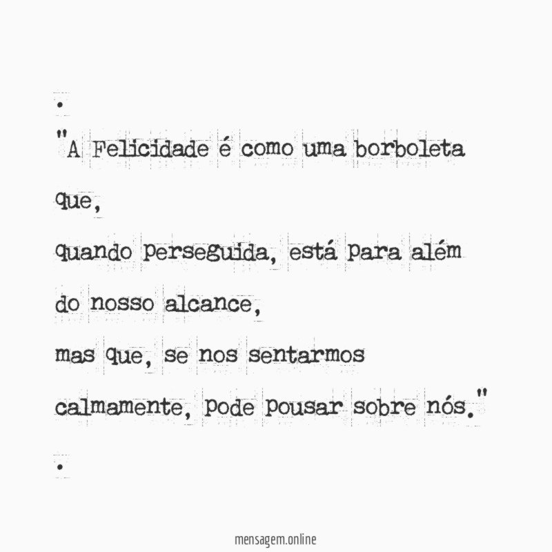 A Felicidade é como uma borboleta que